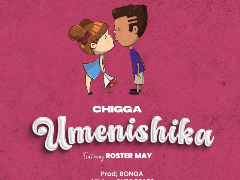 Chigga Ft. Roster May – Umenishika [Music]