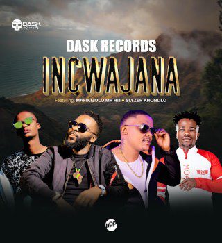 DASK RECORDS ft MAFIKIZOLO MR HIT & SLYZER KHONDLO – INCWAJANA [Music]