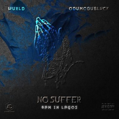 WurlD & ODUMODUBLVCK – No Suffer (6am in Lagos)