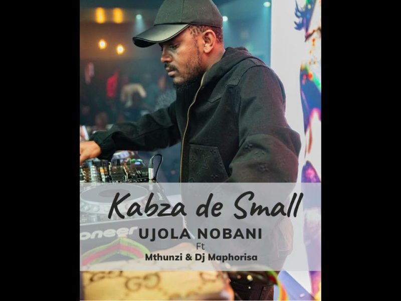 Kabza De Small ft Mthunzi & DJ Maphorisa – Ujola nobani [Music]