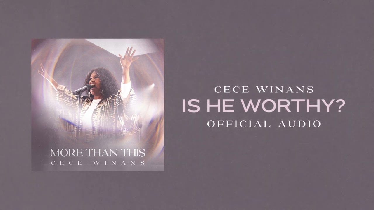 CeCe Winans – Is He Worthy?