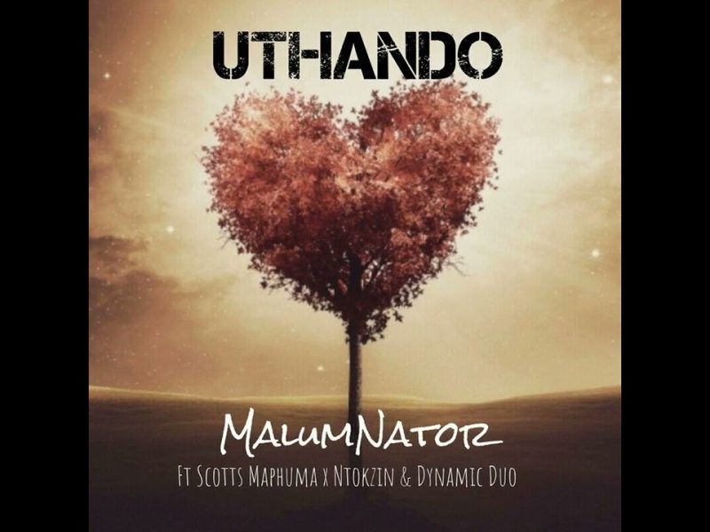 MalumNator – Uthando ft Scotts Maphuma, Ntokzin & Dynamic Duo