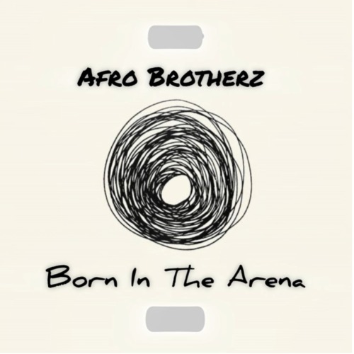 Afro Brotherz – Born In The Arena