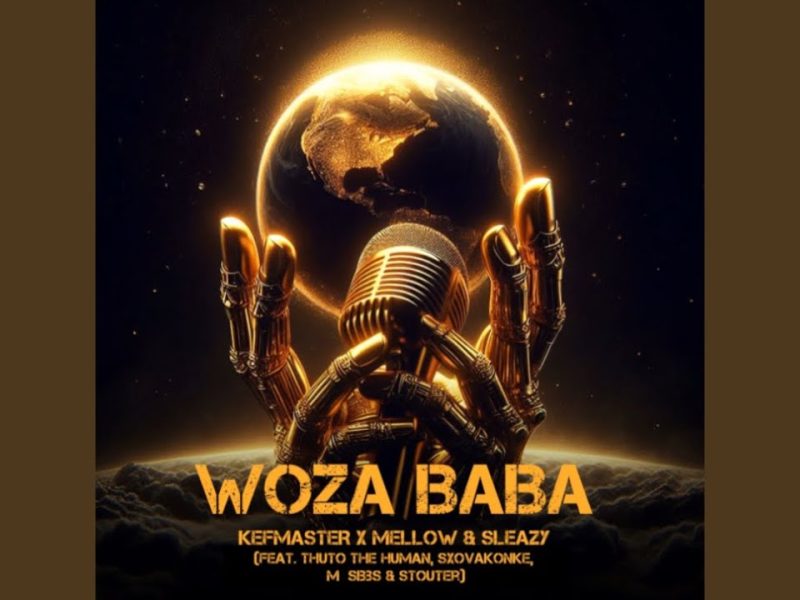 KEFMASTER – Woza Baba Ft. Mellow, Thuto The Huma, SXOVAKONKE & M Sibbs