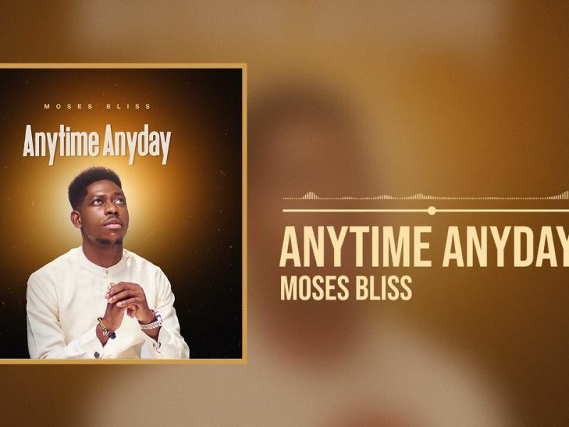 Moses Bliss – Anytime Anyday