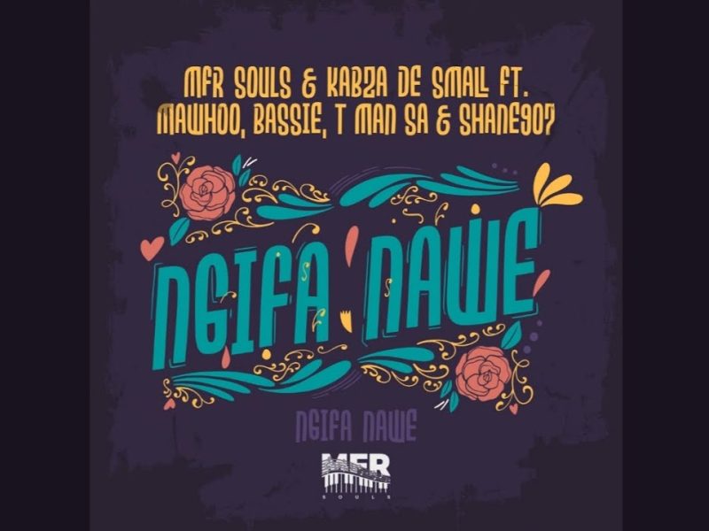 Mfr Souls & Kabza De Small - Ngifa Nawe ft. MaWhoo, Bassie, T-MAN SA & Shane907