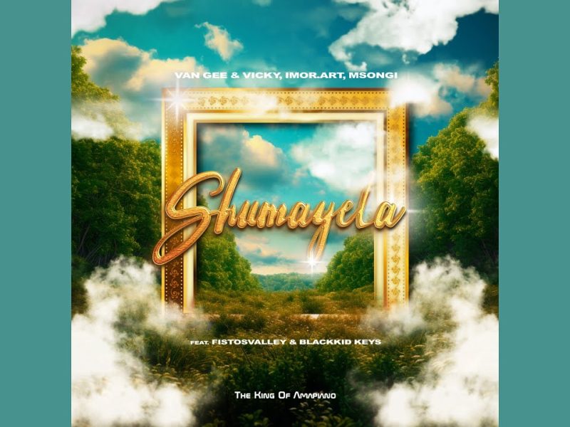 Van Gee – Shumayela Ft. Vicky, Imor.art, Fistosvalley & Blackkid Keys