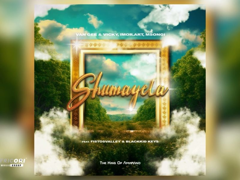 Van Gee – Shumayela ft Vicky, Imor.art and Msongi, Fistosvalley & Blackkid Keys