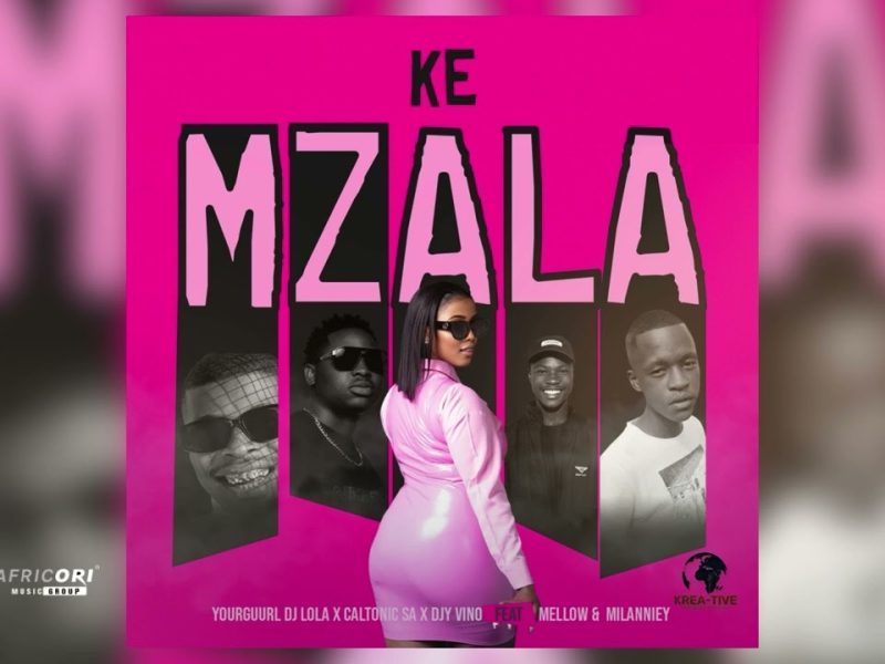 Yourguurl DJ Lola – Ke Mzala Ft. Caltonic SA, Djy Vino & Mellow & Milanniey