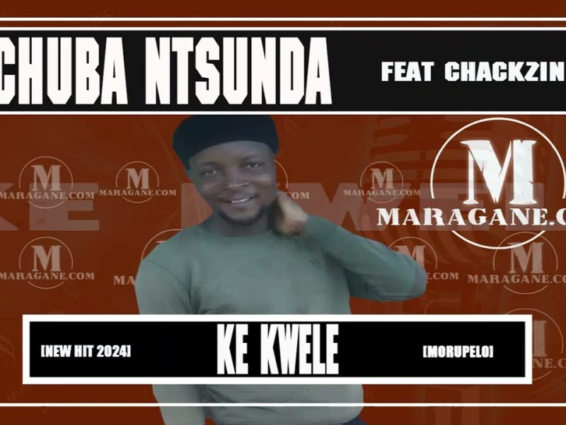 Chuba Ntsunda – Ke kwele Ft. Chackzin