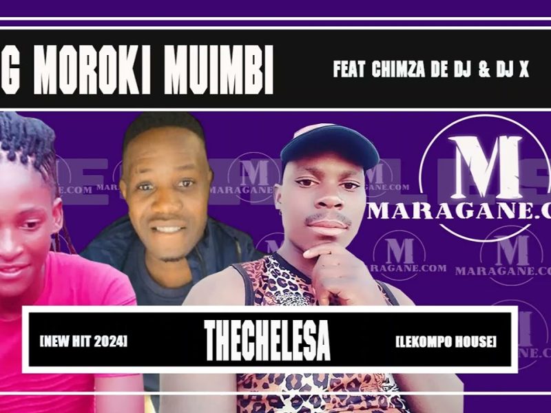 Mg Moroki Muimbi – Thechelesa Ft Chimza De Dj & Dj X