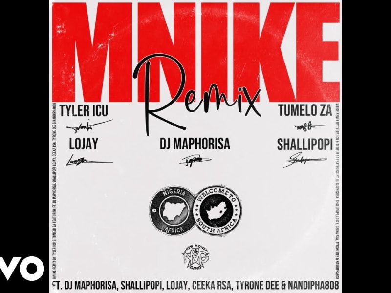 TYLER ICU & Tumelo ZA - Mnike (Official Remix) ft. DJ Maphorisa, Lojay & Shallipopi