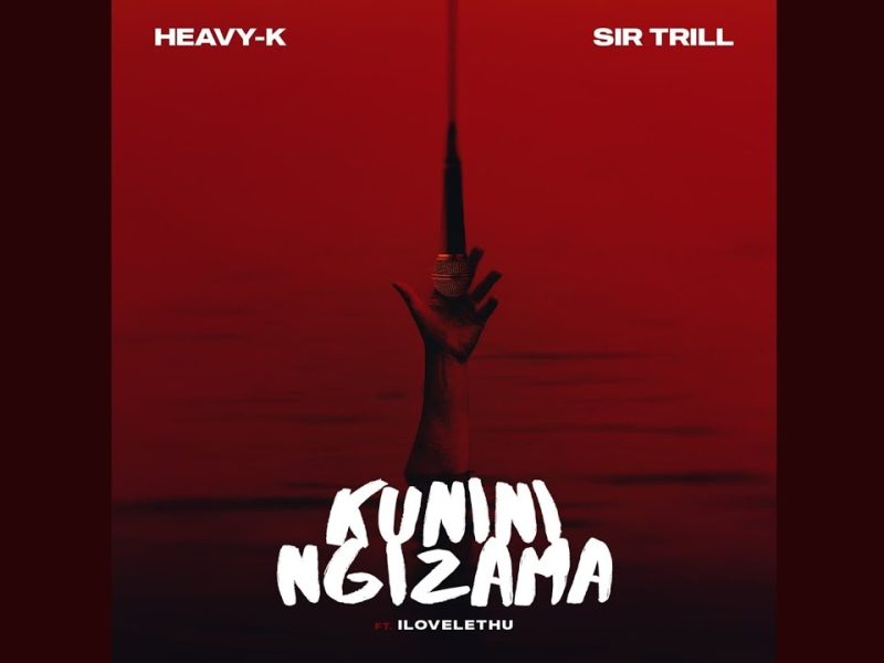 Heavy-K & Sir Trill - Kunini Ngizama ft. IIlovelethu