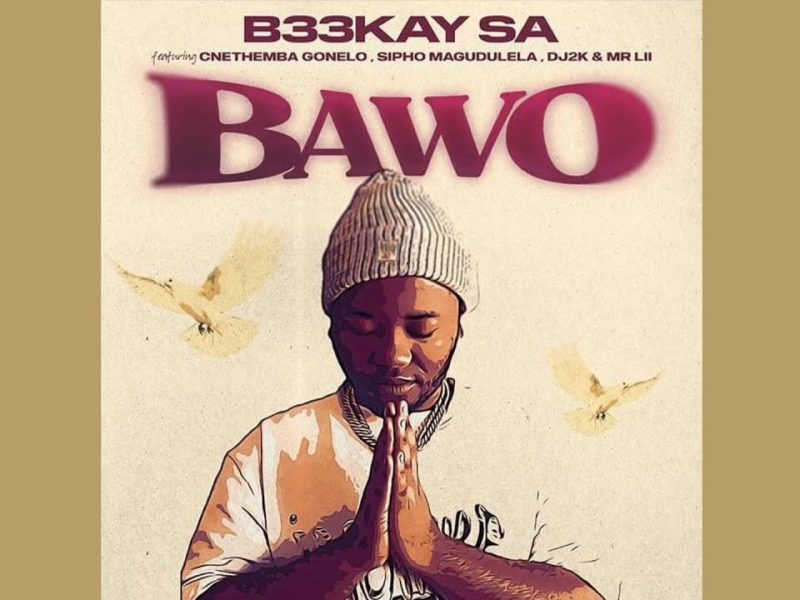 B33kay - Bawo ft. Cnethemba Gonelo, Sipho Magudulela, DJ2k & Mr LII