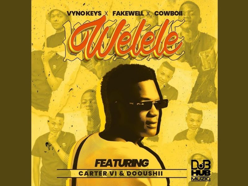 Vyno Keys – Welele ft Fakewell, CowBoii, Carter IV & DoouShii