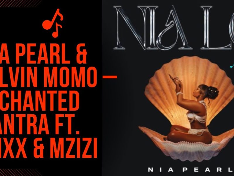 Nia Pearl – Enchanted Mantra ft Kelvin Momo, Stixx & Mzizi