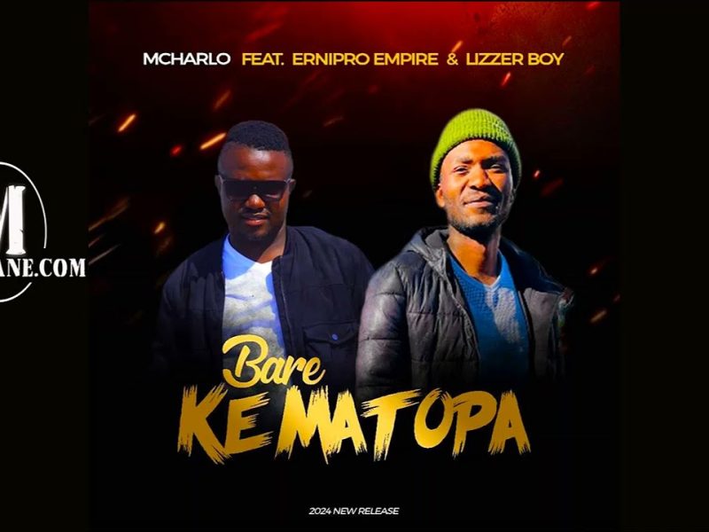 Mr Mcharlo - Bare Ke Matopa ft Ernipro Empire & Lizzer Boy