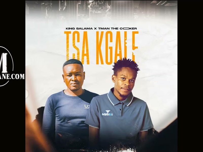 King Salama & TMan The Cooker - Tsa Kgale