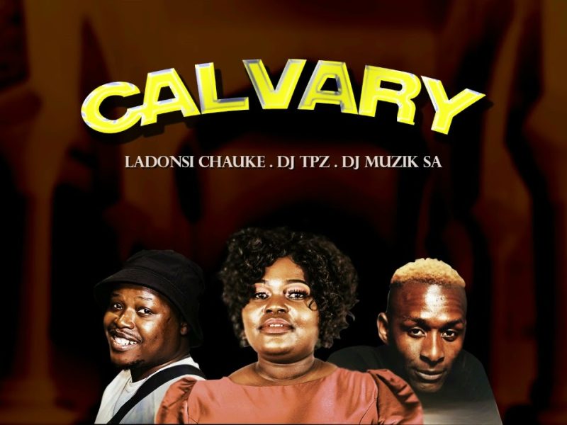 Ladonsi Chauke x Dj TPZ x Dj Muzik SA – Calvary