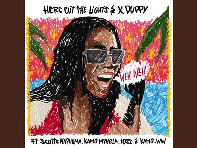 Herc Cut The Lights – Weh Weh Ft Xduppy, Scotts Maphuma, Kamo Mphela, TOSS & Kamo_ww