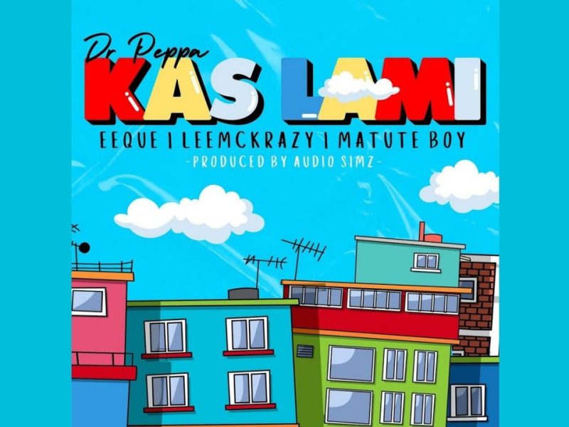 Dr Peppa – Kasi Lam ft EeQue, LeeMcKrazy & Matute Boy