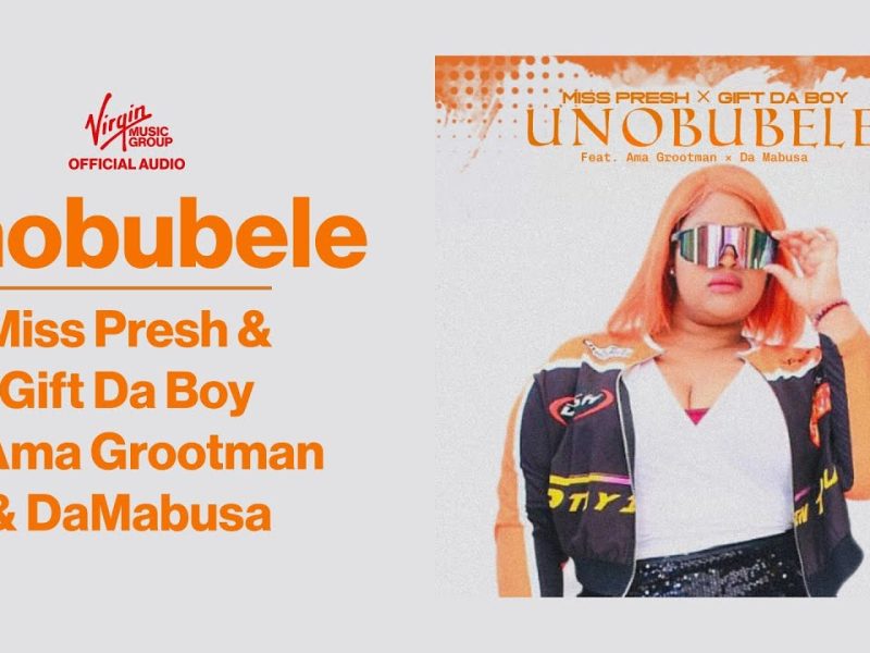 Miss Presh – Unobubele Ft Gift Da Boy, Ama Grootman & DaMabusa