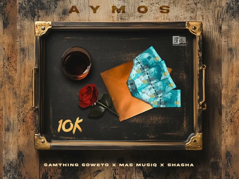 Aymos – 10K Yey'Nkomo Ft Samthing Soweto, Mas Musiq & Sha Sha