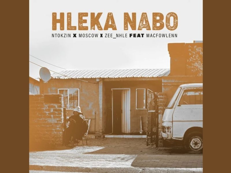 Ntokzin – Hleka Nabo Ft. Moscow, Zee_nhle & Macfowlenn