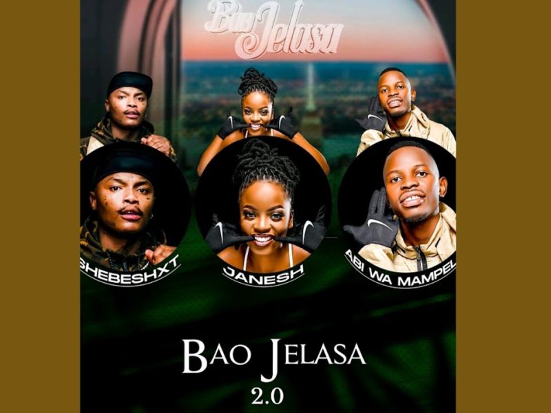 Janesh – Bao Jelasa 2.0 Ft. Shebeshxt, Abi Wa Mampela & Hitboss SA