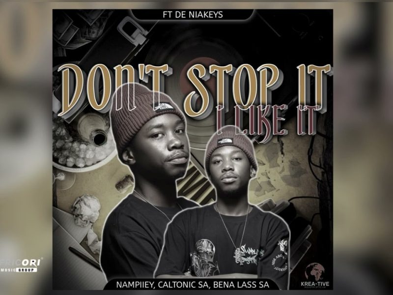 Nampiiey – Don't Stop it, I Like it ft. Caltonic SA, Bena Lass SA & De Niakeys