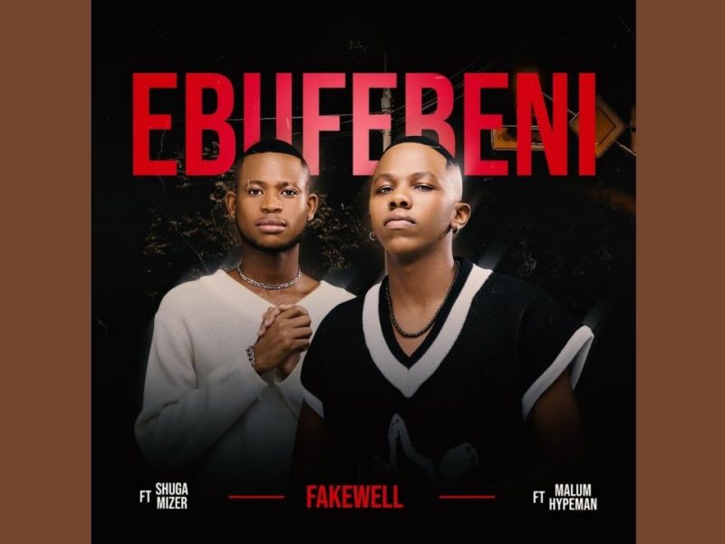 Fake'well – Ebufebeni Ft Malume.hypeman & Shuga Mizer