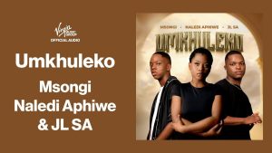 Msongi – Umkhuleko ft Naledi Aphiwe & JL SA