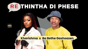 Kharishma Ft. Ba Bethe Gashaozen – Re Thintha Di Phese