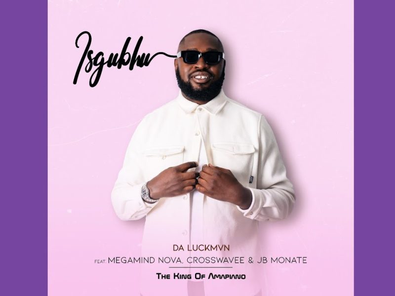 Da Luckmvn – Isgubhu Ft Megamind Nova, Crosswavee & JB Monate