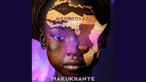 Dj Fanzy – Makukhanye Ft Mpondokazi