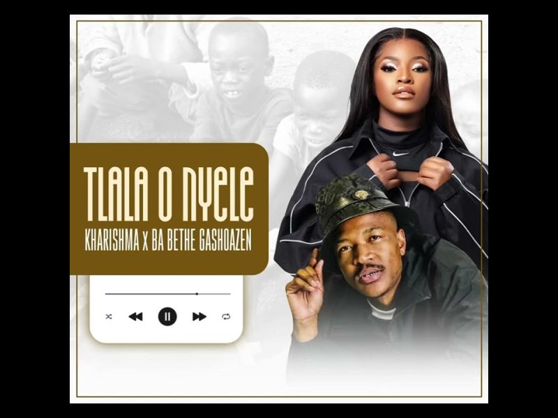 KHARISHMA Ft. Ba Bethe Gashoazen – Tlala O Nyele