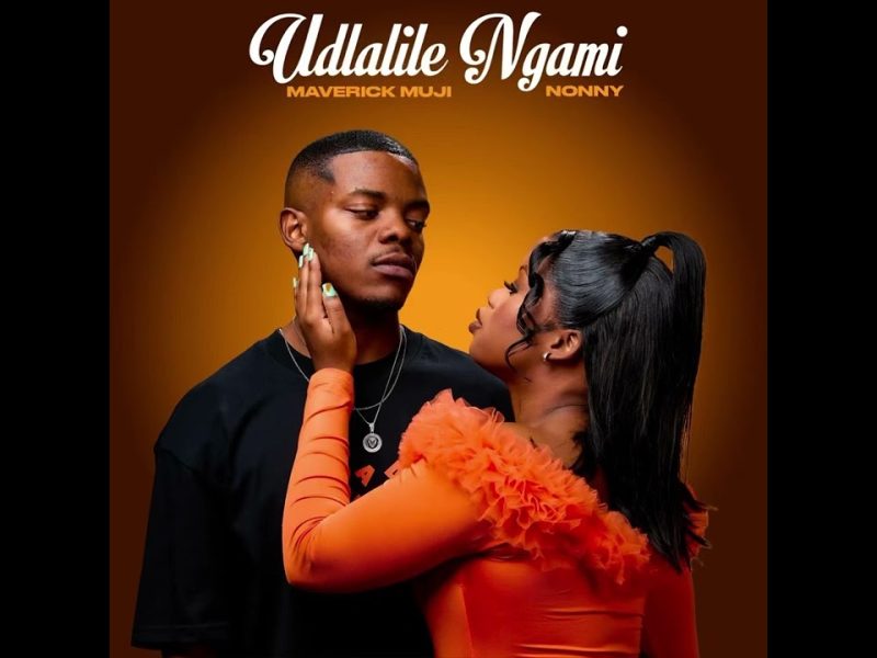 Udlalile ngami – Nonny Muji Ft. Maverick Muji