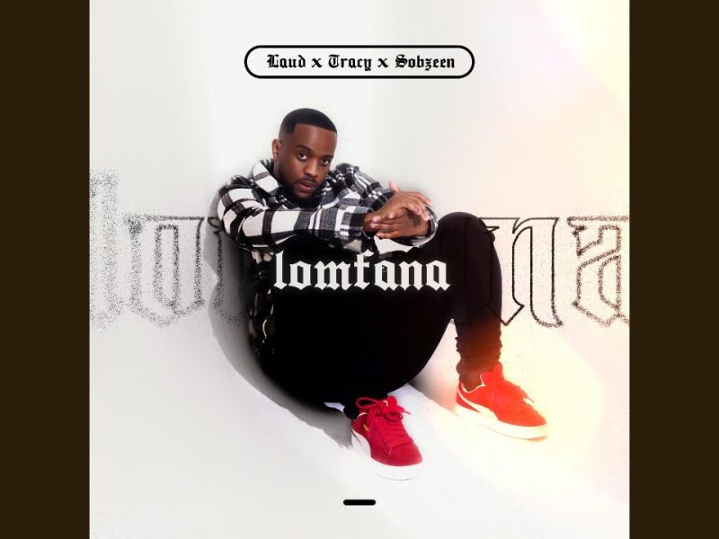 Laud – LoMfana ft Tracy & Sobzeen