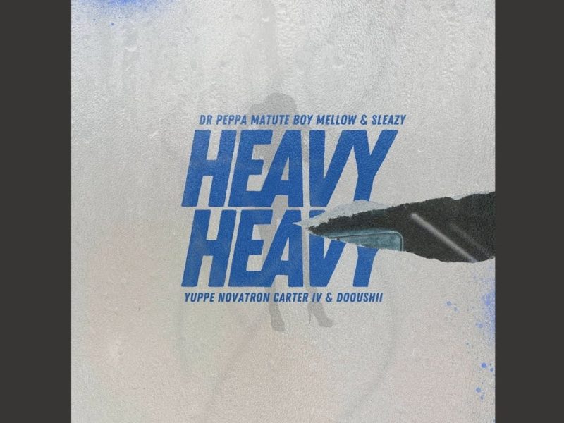 Dr Peppa – Heavy Heavy Ft Matute Boy, Sleazy, Yuppe, Novatron, Carter IV & DoouShii