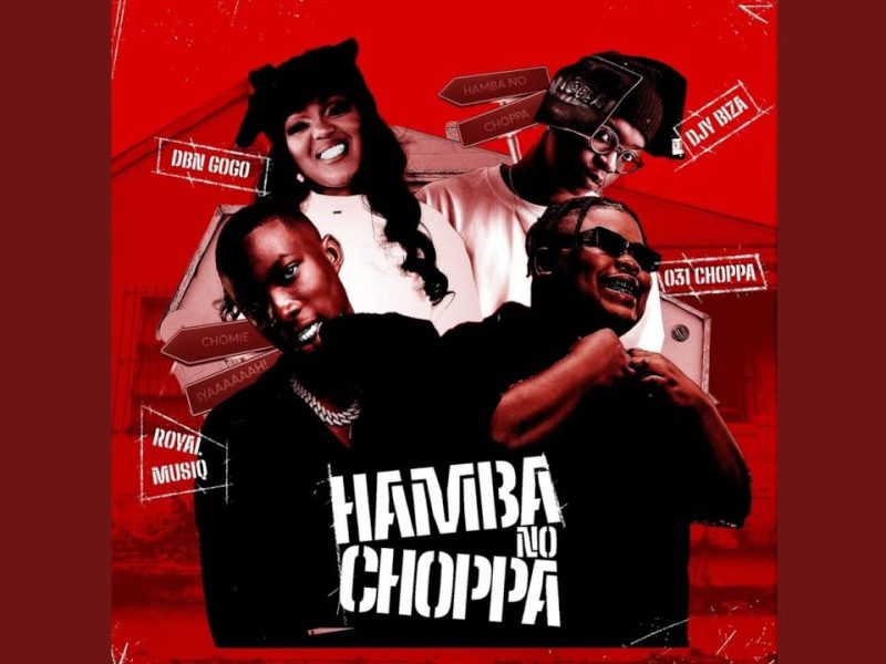 031Choppa – Hamba No Choppa ft Royal MusiQ, DBN Gogo & DjyBiza