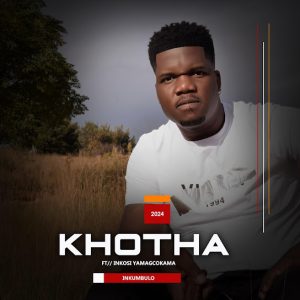 Khotha – Inkumbulo Ft Inkosi Yamagcokama