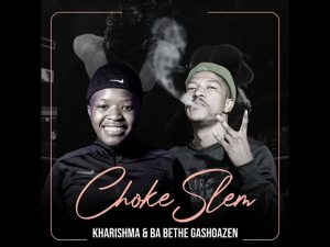 Kharishma Ft. Ba Bethe Gashoazen – Chokeslem