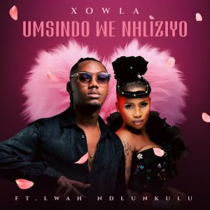 Xowla – Umsindo We Nhliziyo ft. Lwah Ndlunkulu