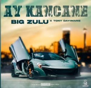 Big Zulu ft Tony Dayimane – Ay Kancane