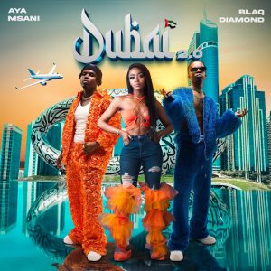 Aya Msani – Dubai 2.0 Ft. Blaq Diamond