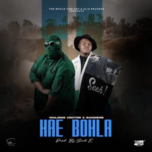 Malome Vector – Hae Bohla Ft. Sannere