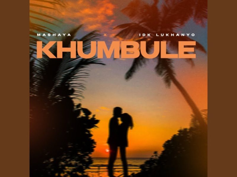 Mashaya Ft. IDK Lukhanyo - Khumbule