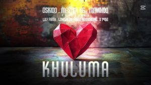 Oskido – Khuluma Ft. MaWhoo, Master KG, Lowsheen, LilyFaith & Theo Kgosinkwe