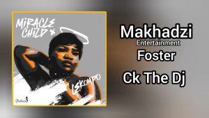 Makhadzi Entertainment - Foster ft. CK The Dj