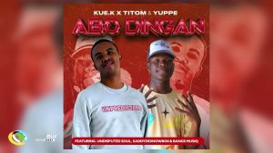 Kue K – Abo Dingane ft. TitoM, Yuppe, $ADDYDE$NOWBOII, Undisputed Soul & Bangs MuziQ